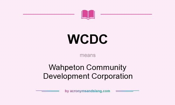 What does WCDC mean? It stands for Wahpeton Community Development Corporation