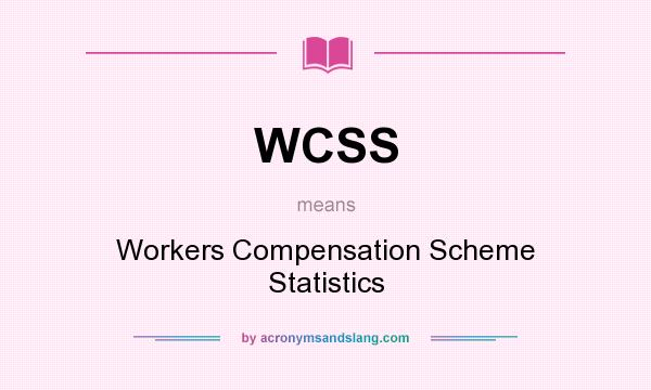 What does WCSS mean? It stands for Workers Compensation Scheme Statistics
