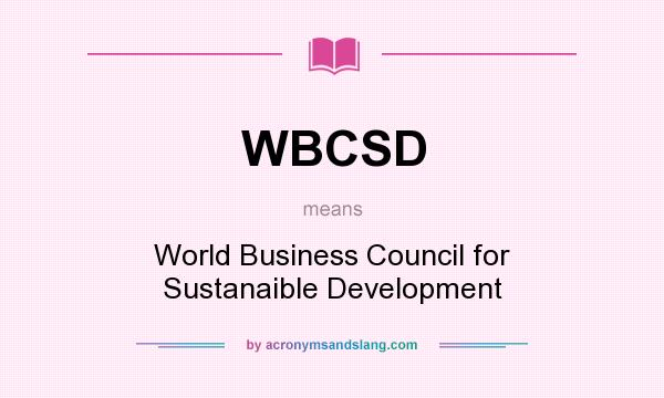What does WBCSD mean? It stands for World Business Council for Sustanaible Development