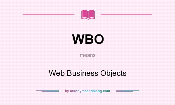 What does WBO mean? It stands for Web Business Objects
