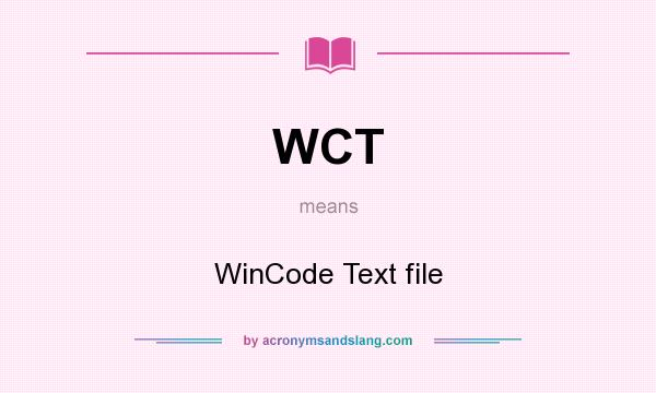 What does WCT mean? It stands for WinCode Text file