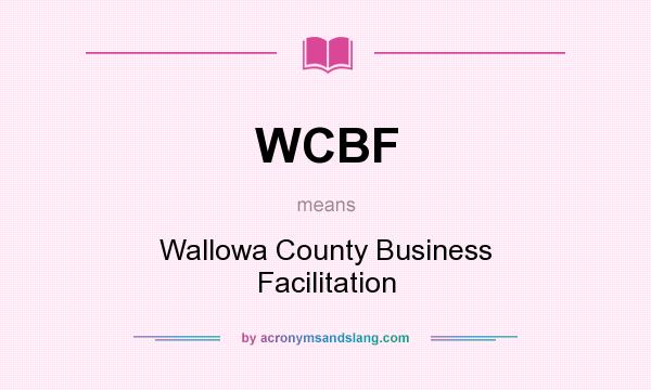 What does WCBF mean? It stands for Wallowa County Business Facilitation