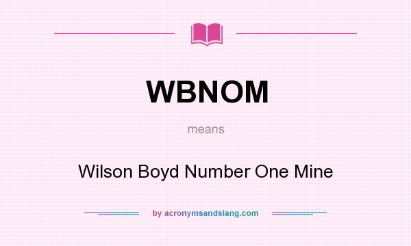 What does WBNOM mean? It stands for Wilson Boyd Number One Mine