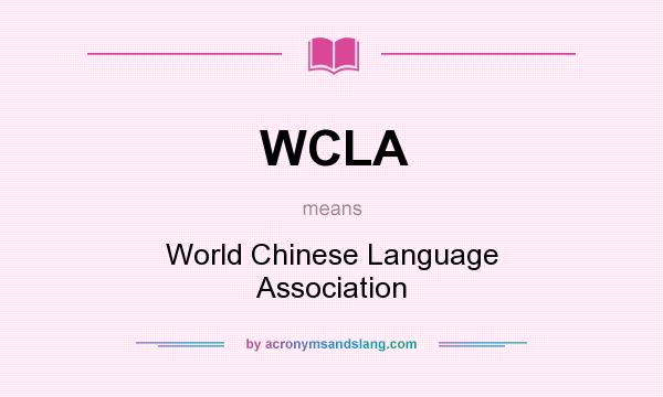What does WCLA mean? It stands for World Chinese Language Association