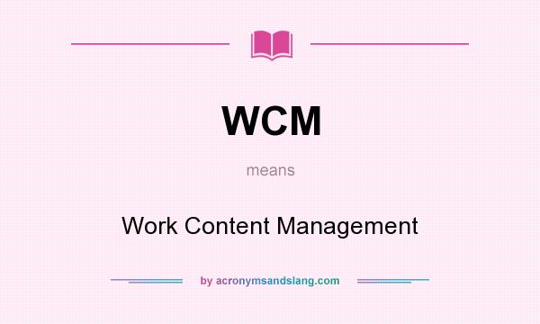 What does WCM mean? It stands for Work Content Management
