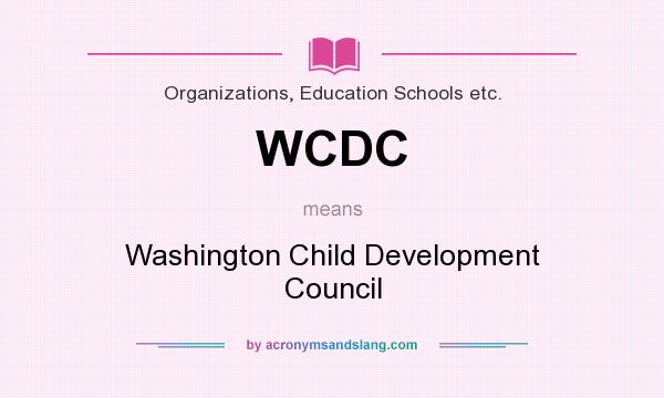 What does WCDC mean? It stands for Washington Child Development Council