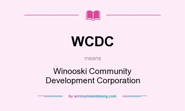 What does WCDC mean? It stands for Winooski Community Development Corporation