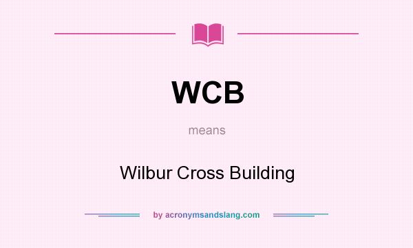 What does WCB mean? It stands for Wilbur Cross Building