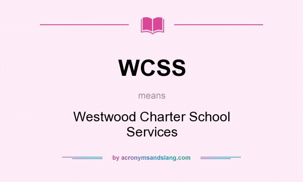What does WCSS mean? It stands for Westwood Charter School Services