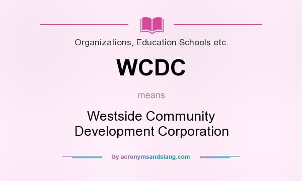 What does WCDC mean? It stands for Westside Community Development Corporation
