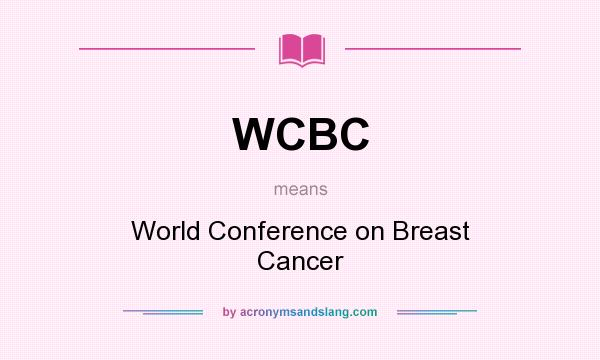 What does WCBC mean? It stands for World Conference on Breast Cancer