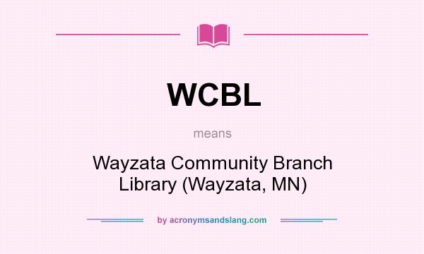 What does WCBL mean? It stands for Wayzata Community Branch Library (Wayzata, MN)