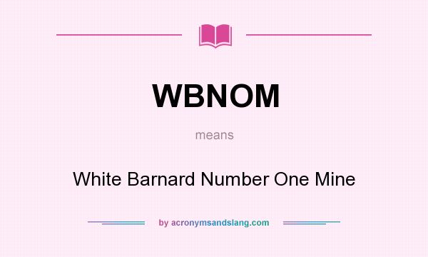 What does WBNOM mean? It stands for White Barnard Number One Mine