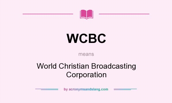 What does WCBC mean? It stands for World Christian Broadcasting Corporation