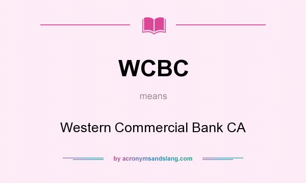 What does WCBC mean? It stands for Western Commercial Bank CA