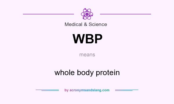 What does WBP mean? It stands for whole body protein
