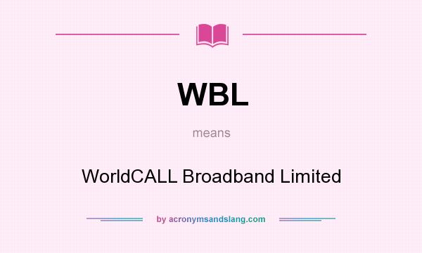 What does WBL mean? It stands for WorldCALL Broadband Limited