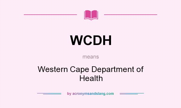 What does WCDH mean? It stands for Western Cape Department of Health