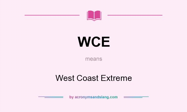 What does WCE mean? It stands for West Coast Extreme