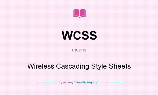 What does WCSS mean? It stands for Wireless Cascading Style Sheets