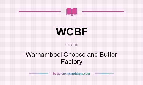 What does WCBF mean? It stands for Warnambool Cheese and Butter Factory