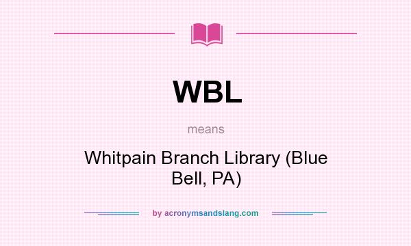 What does WBL mean? It stands for Whitpain Branch Library (Blue Bell, PA)