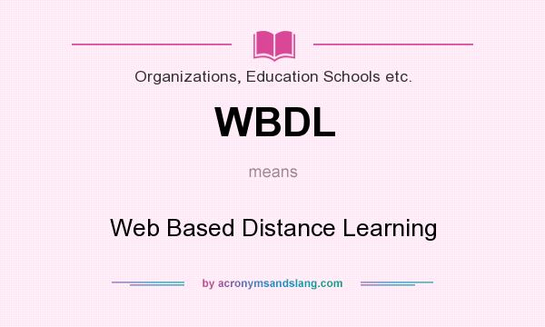 What does WBDL mean? It stands for Web Based Distance Learning
