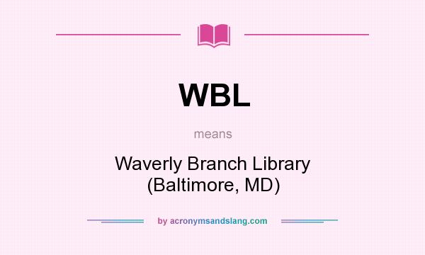 What does WBL mean? It stands for Waverly Branch Library (Baltimore, MD)