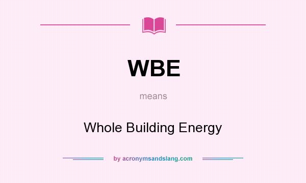 What does WBE mean? It stands for Whole Building Energy