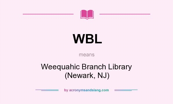 What does WBL mean? It stands for Weequahic Branch Library (Newark, NJ)