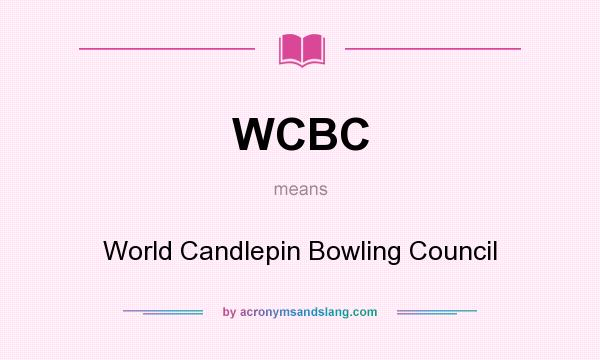 What does WCBC mean? It stands for World Candlepin Bowling Council
