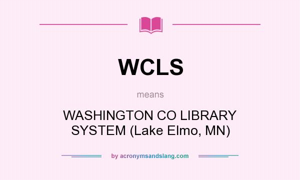 What does WCLS mean? It stands for WASHINGTON CO LIBRARY SYSTEM (Lake Elmo, MN)
