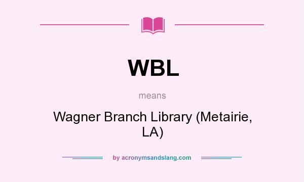 What does WBL mean? It stands for Wagner Branch Library (Metairie, LA)