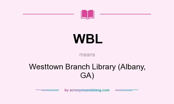 What does WBL mean? It stands for Westtown Branch Library (Albany, GA)