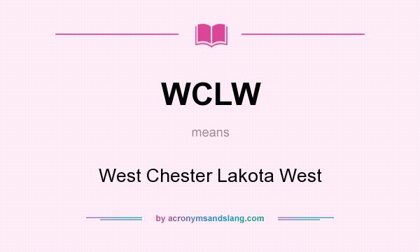 What does WCLW mean? It stands for West Chester Lakota West