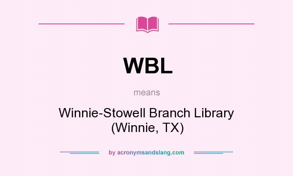 What does WBL mean? It stands for Winnie-Stowell Branch Library (Winnie, TX)