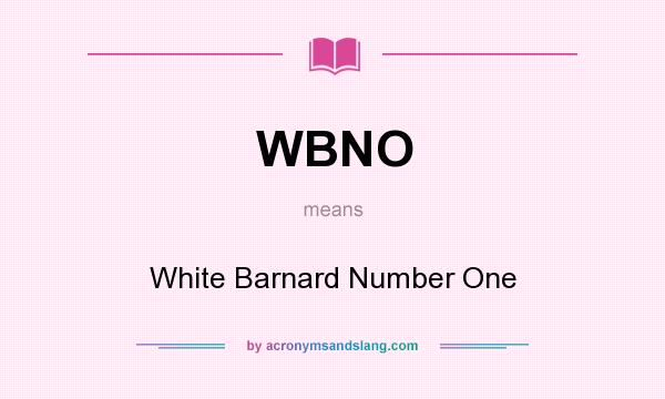 What does WBNO mean? It stands for White Barnard Number One