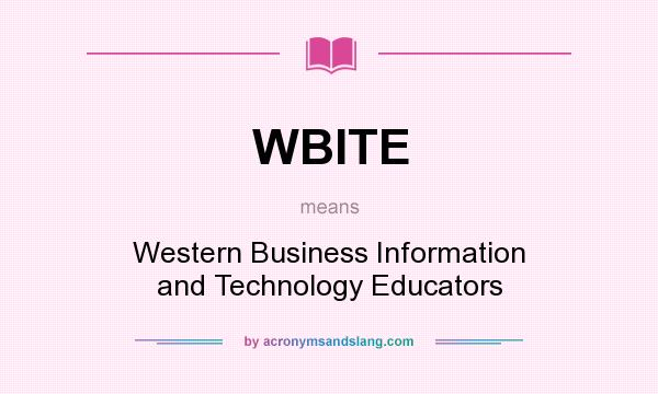 What does WBITE mean? It stands for Western Business Information and Technology Educators