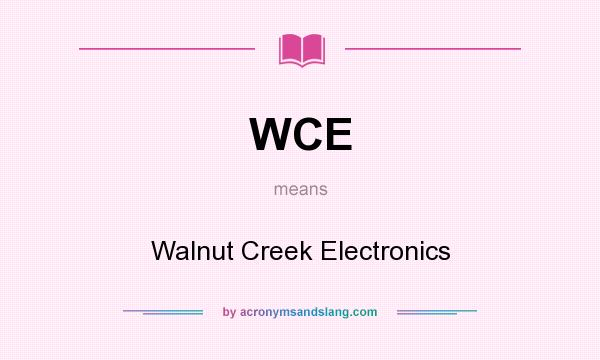 What does WCE mean? It stands for Walnut Creek Electronics