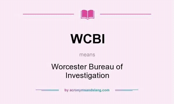 What does WCBI mean? It stands for Worcester Bureau of Investigation