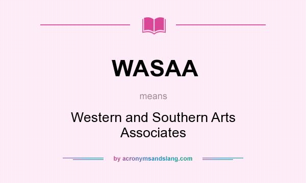 What does WASAA mean? It stands for Western and Southern Arts Associates