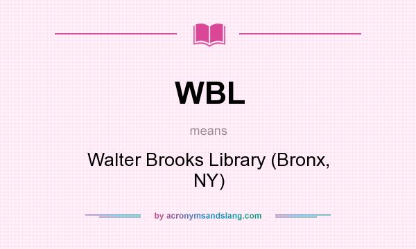 What does WBL mean? It stands for Walter Brooks Library (Bronx, NY)