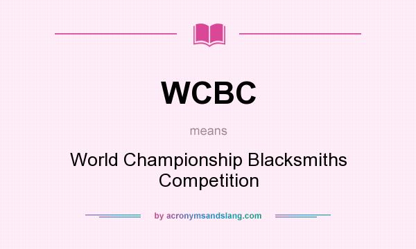What does WCBC mean? It stands for World Championship Blacksmiths Competition