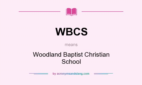 What does WBCS mean? It stands for Woodland Baptist Christian School