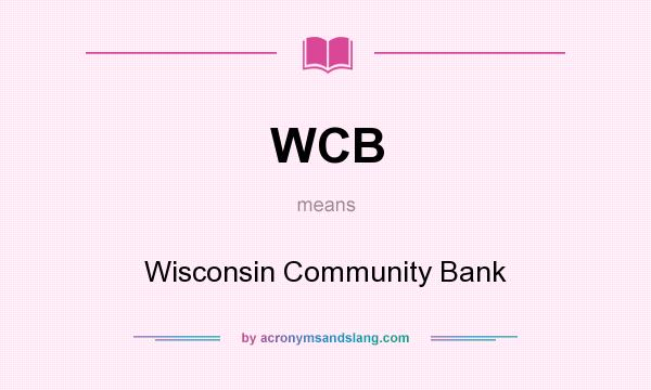 What does WCB mean? It stands for Wisconsin Community Bank
