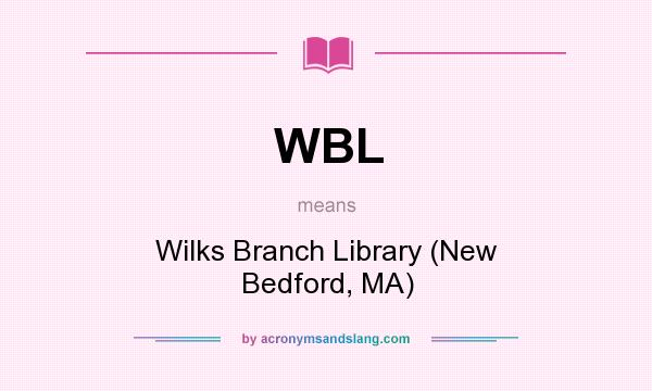 What does WBL mean? It stands for Wilks Branch Library (New Bedford, MA)