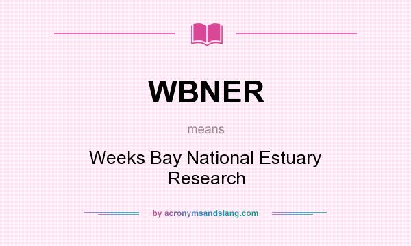 What does WBNER mean? It stands for Weeks Bay National Estuary Research