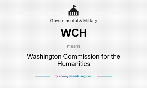 What does WCH mean? It stands for Washington Commission for the Humanities