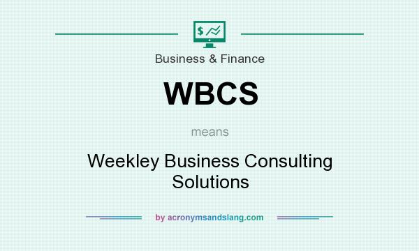 What does WBCS mean? It stands for Weekley Business Consulting Solutions