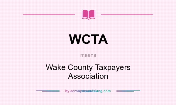What does WCTA mean? It stands for Wake County Taxpayers Association